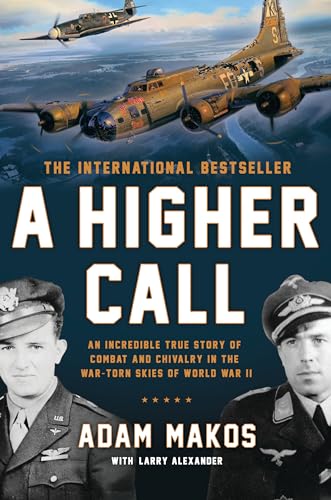 A Higher Call: An Incredible True Story of Combat and Chivalry in the War-Torn Skies of World War II - 8291