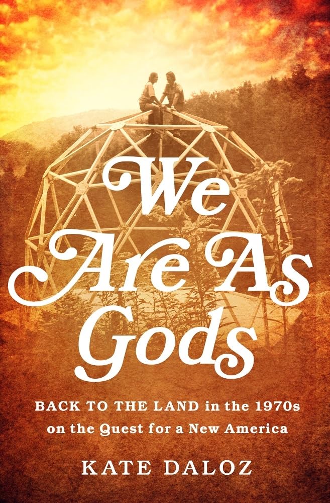 We Are As Gods: Back to the Land in the 1970s on the Quest for a New America - 922