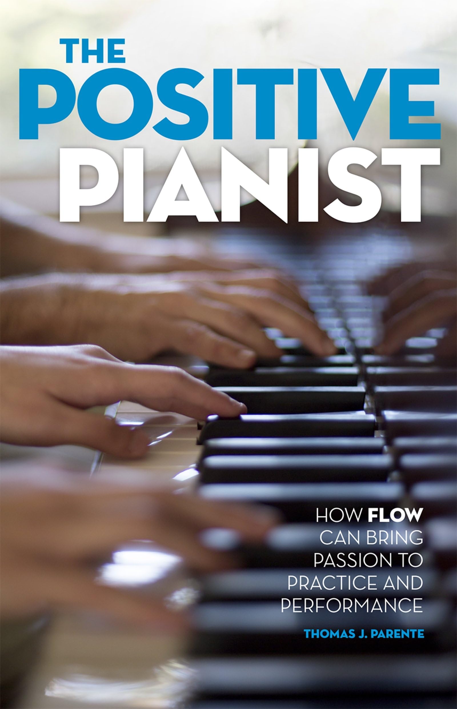 The Positive Pianist: How Flow Can Bring Passion to Practice and Performance - 678