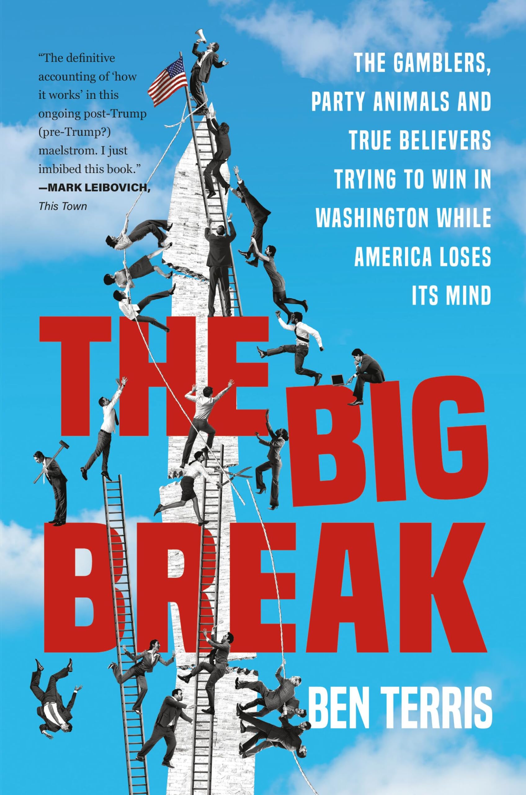 The Big Break: The Gamblers, Party Animals, and True Believers Trying to Win in Washington While America Loses Its Mind - 7577