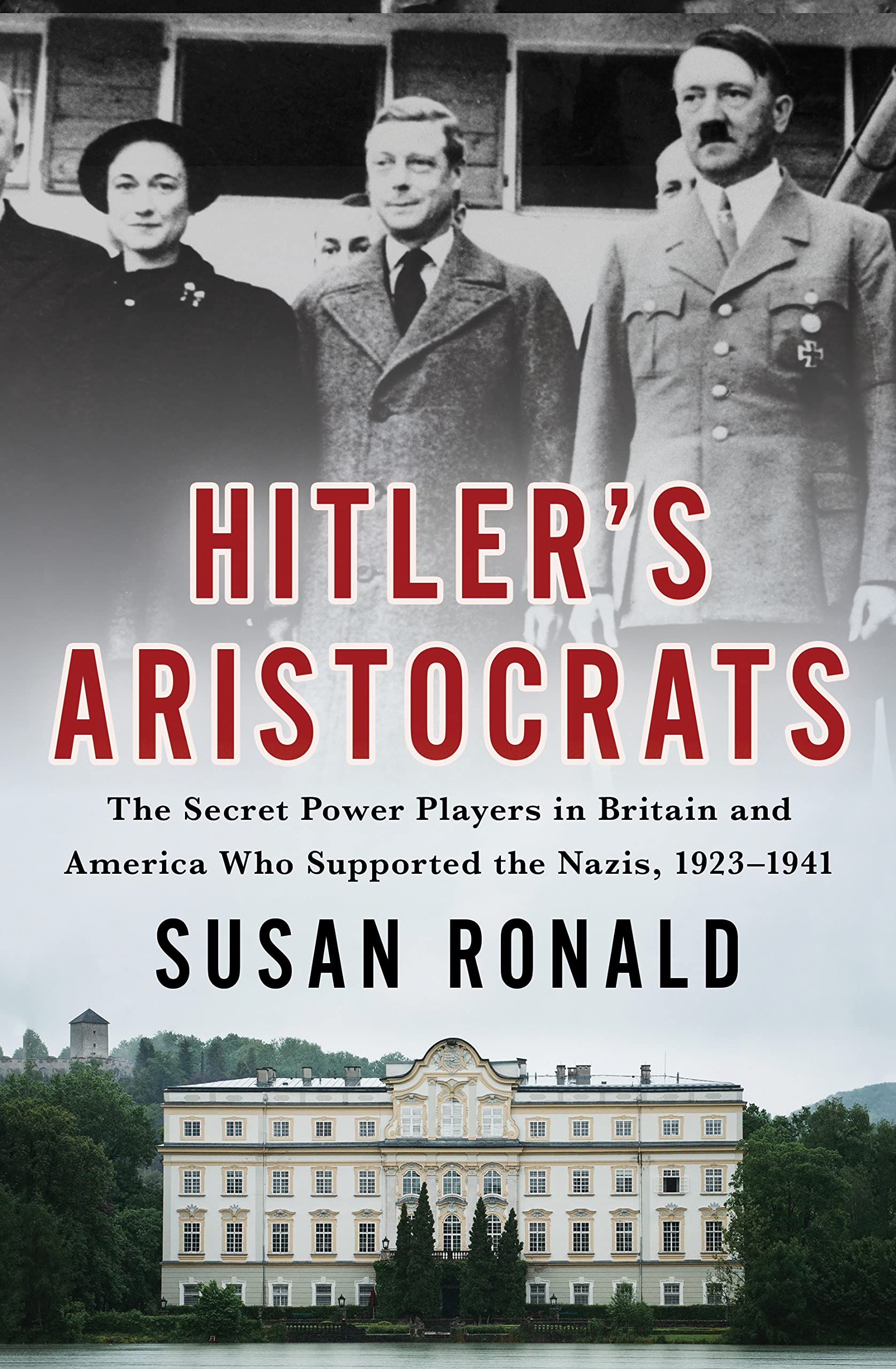 Hitler's Aristocrats: The Secret Power Players in Britain and America Who Supported the Nazis, 1923–1941 - 9265