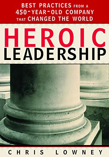 Heroic Leadership: Best Practices from a 450-Year-Old Company That Changed the World - 519