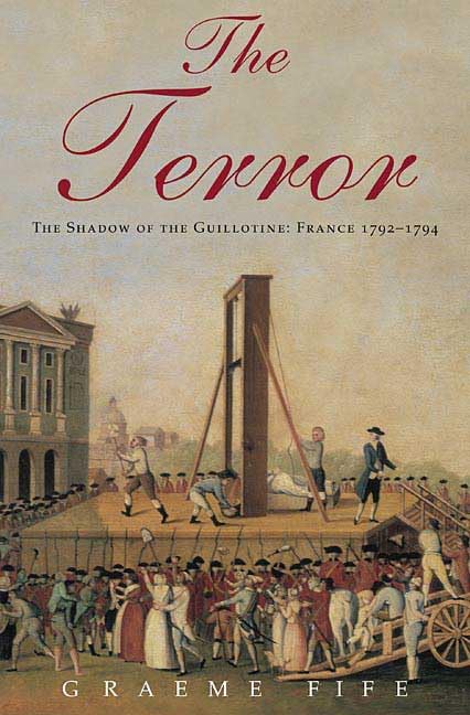 The Terror: The Shadow of the Guillotine: France 1792--1794 - 6484