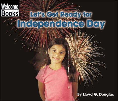 Let's Get Ready for Independence Day (Welcome Books: Celebrations) - 3615