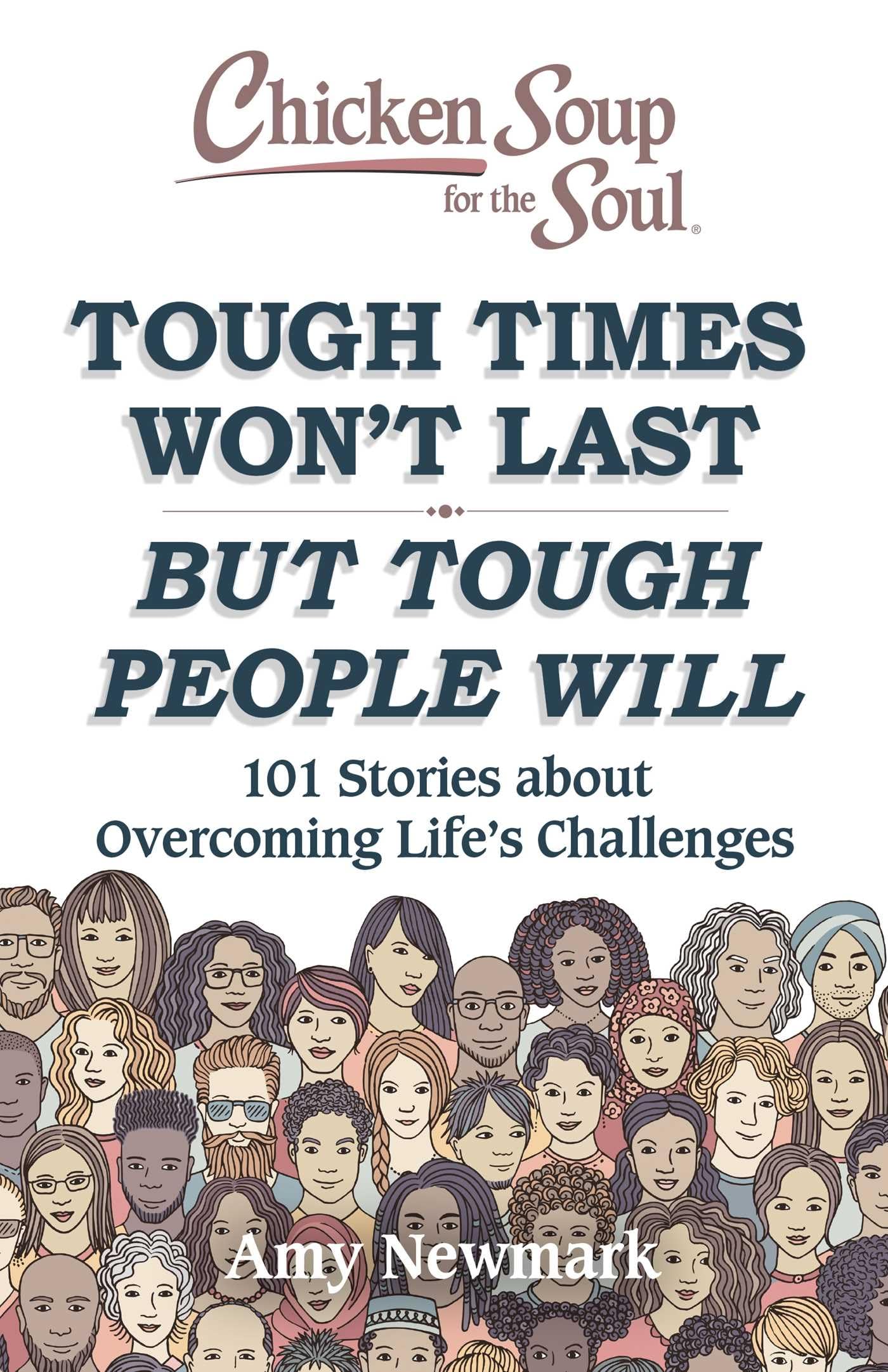 Chicken Soup for the Soul: Tough Times Won't Last But Tough People Will: 101 Stories about Overcoming Life's Challenges - 9780