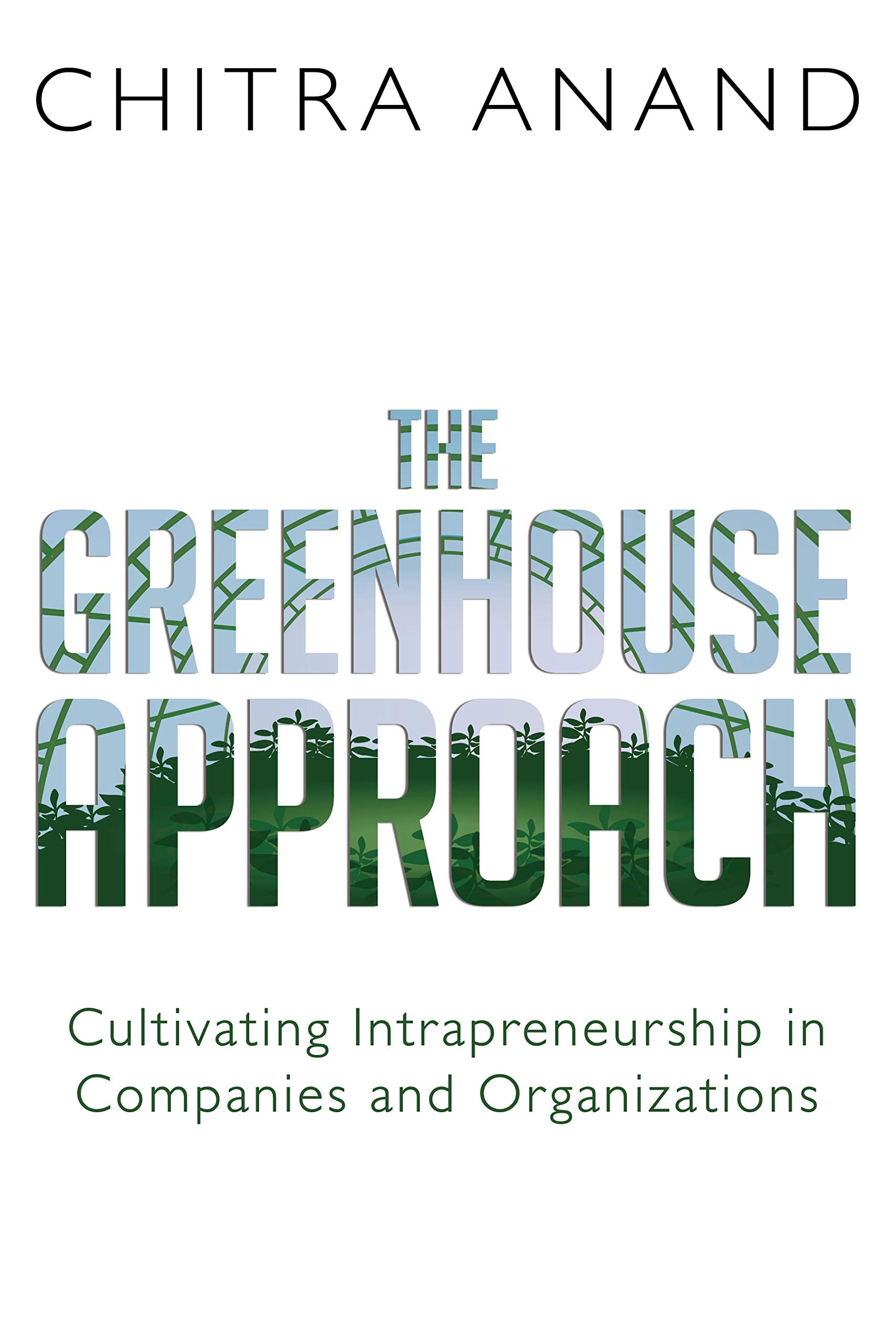 The Greenhouse Approach: Cultivating Intrapreneurship in Companies and Organizations - 2207