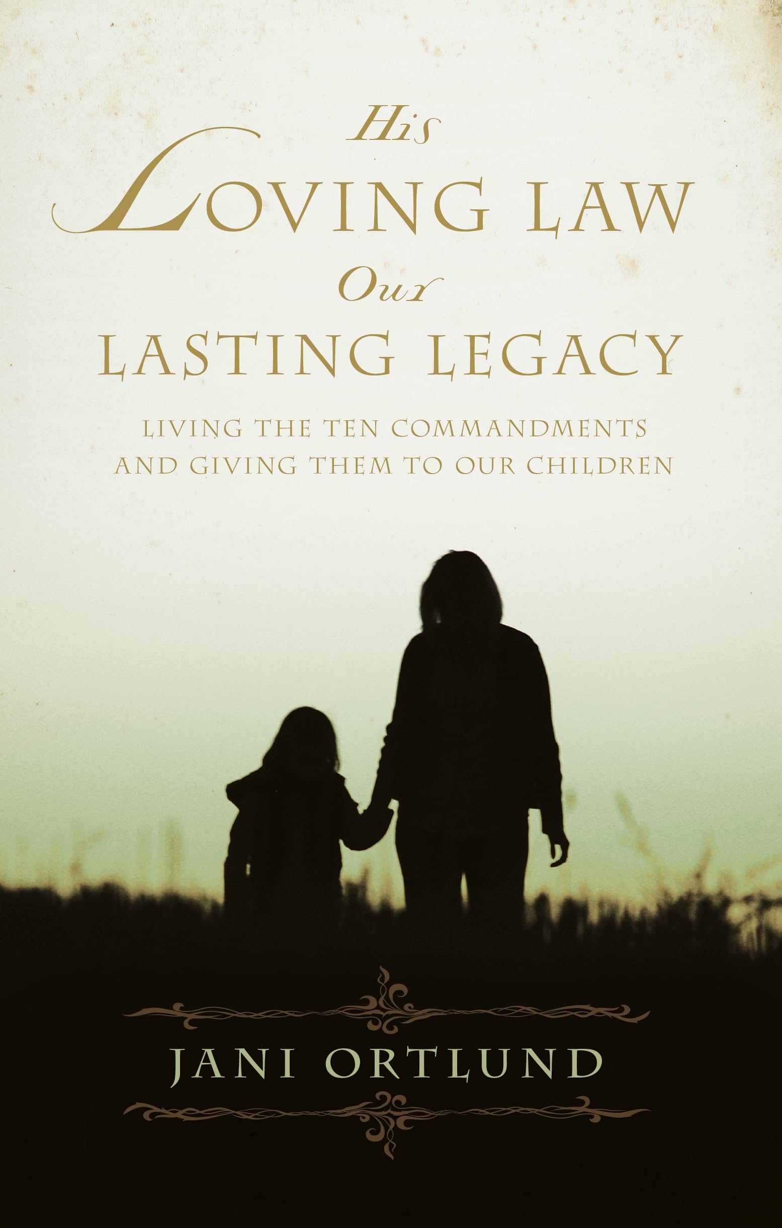 His Loving Law, Our Lasting Legacy: Living the Ten Commandments and Giving Them to Our Children - 5711