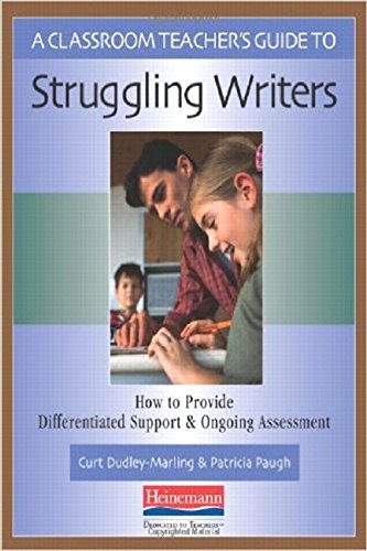 A Classroom Teacher's Guide to Struggling Writers: How to Provide Differentiated Support and Ongoing Assessment - 4368