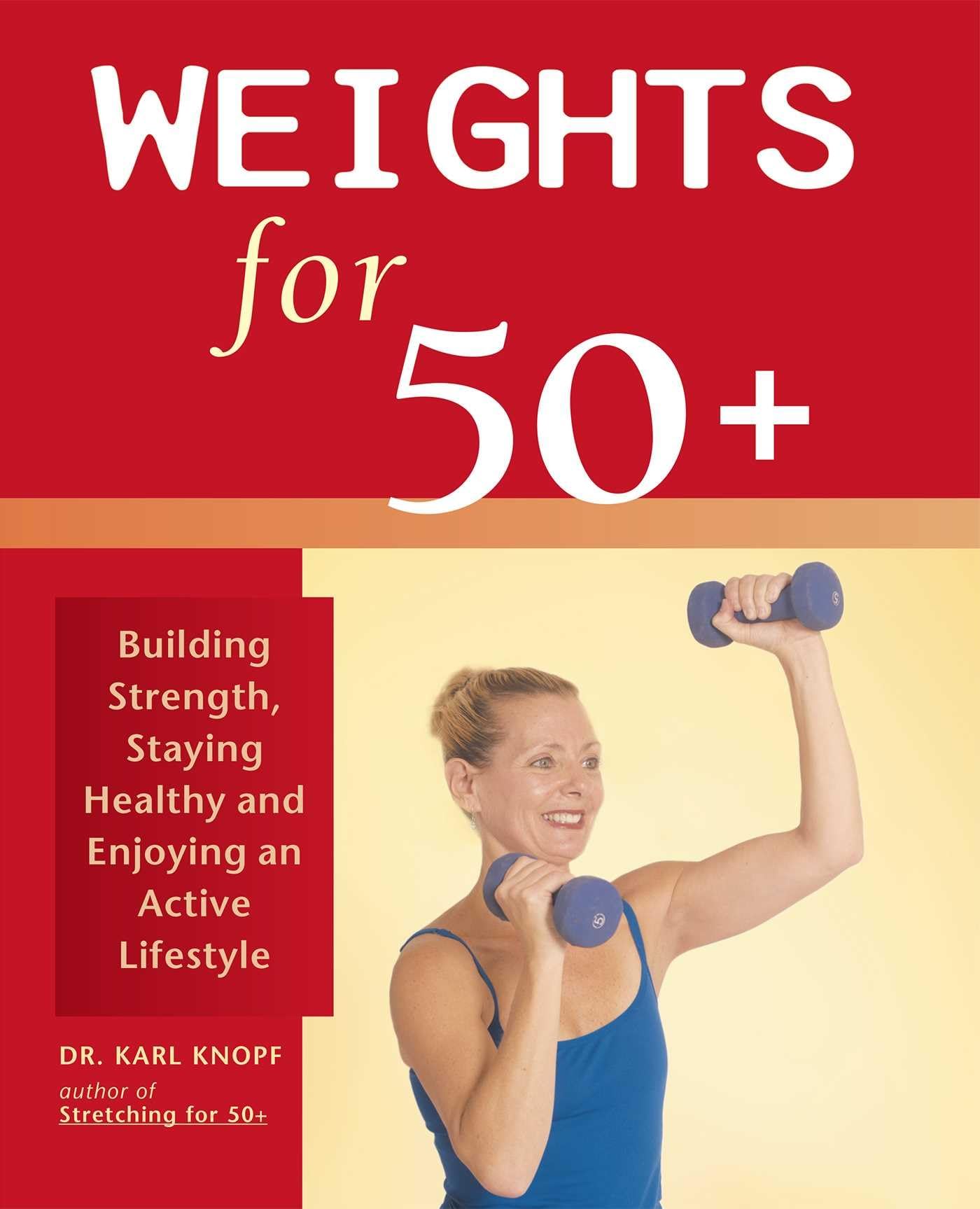 Weights for 50+: Building Strength, Staying Healthy and Enjoying an Active Lifestyle - 2729