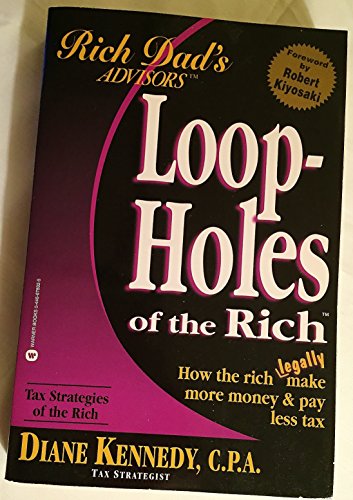 Loopholes of the Rich: How the Rich Legally Make More Money and Pay Less Tax (Rich Dad's Advisors) - 4707