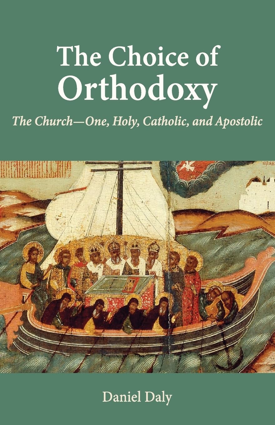 The Choice of Orthodoxy: The Church-One, Holy, Catholic, and Apostolic - 4350