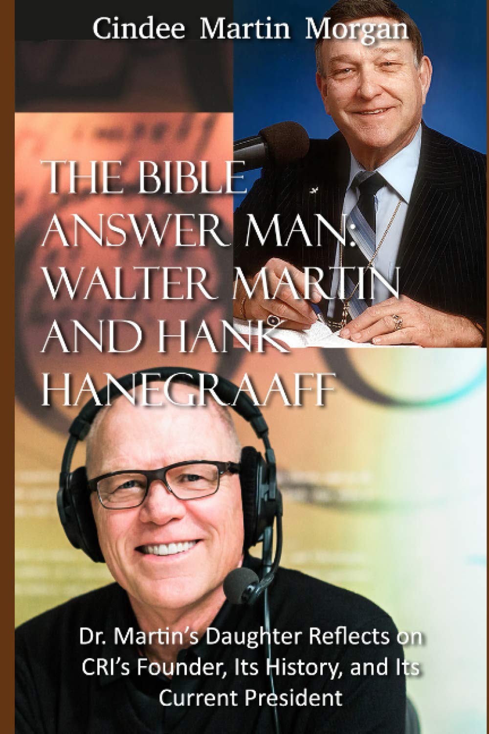 The Bible Answer Man: Walter Martin and Hank Hanegraaff: Dr. Martin's Daughter Reflects on CRI's Founder, Its History, and Its Current President - 4287