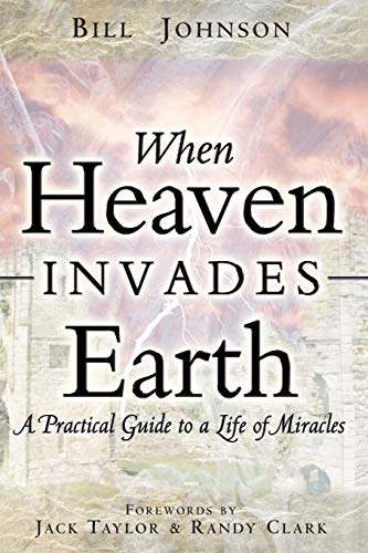 When Heaven Invades Earth: A Practical Guide to a Life of Miracles - 5338