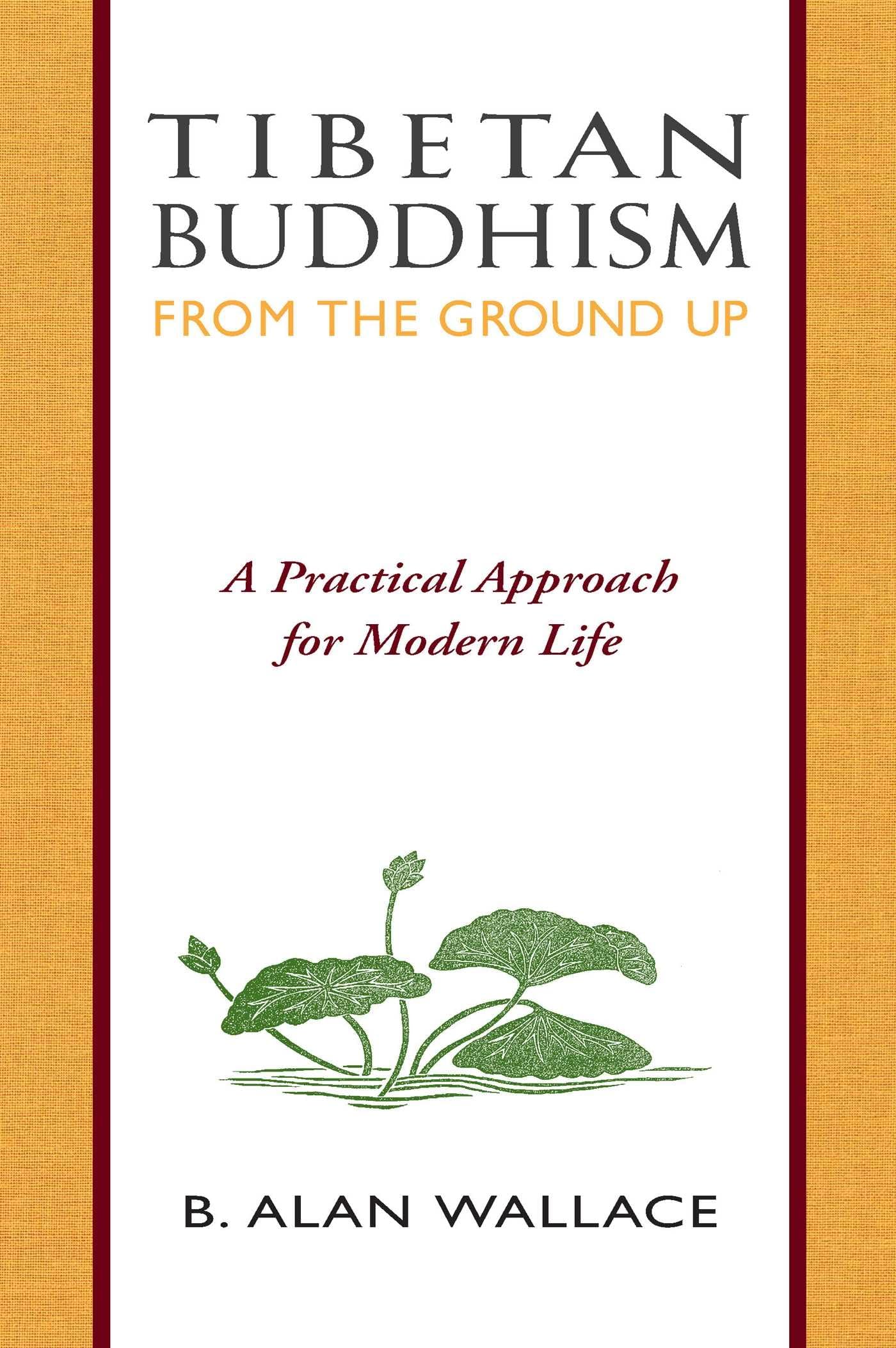 Tibetan Buddhism from the Ground Up: A Practical Approach for Modern Life - 6547