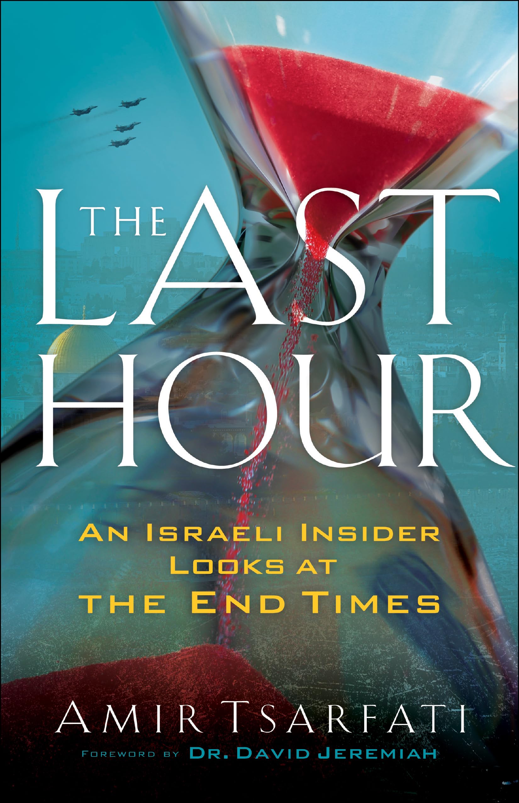 The Last Hour: An Israeli Insider Looks at the End Times - 1528