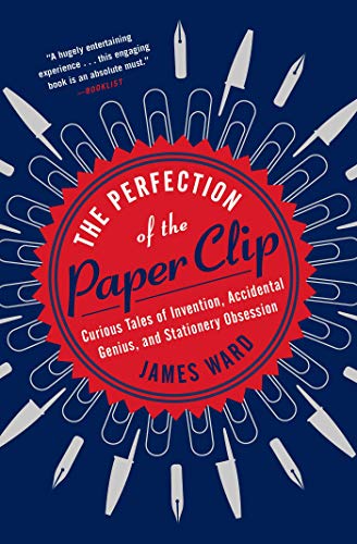 The Perfection of the Paper Clip: Curious Tales of Invention, Accidental Genius, and Stationery Obsession - 2208