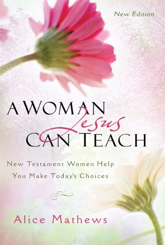 A Woman Jesus Can Teach: New Testament Women Help You Make Today's Choices - 2218