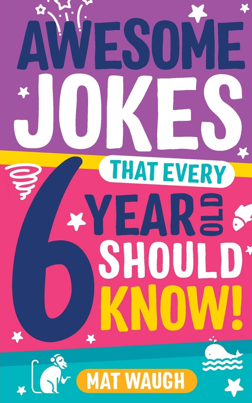 Awesome Jokes That Every 6 Year Old Should Know!: Bucketloads of rib ticklers, tongue twisters and side splitters - 812