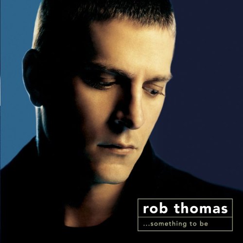 ROB THOMAS: SOMETHING TO BE BY R - 7314