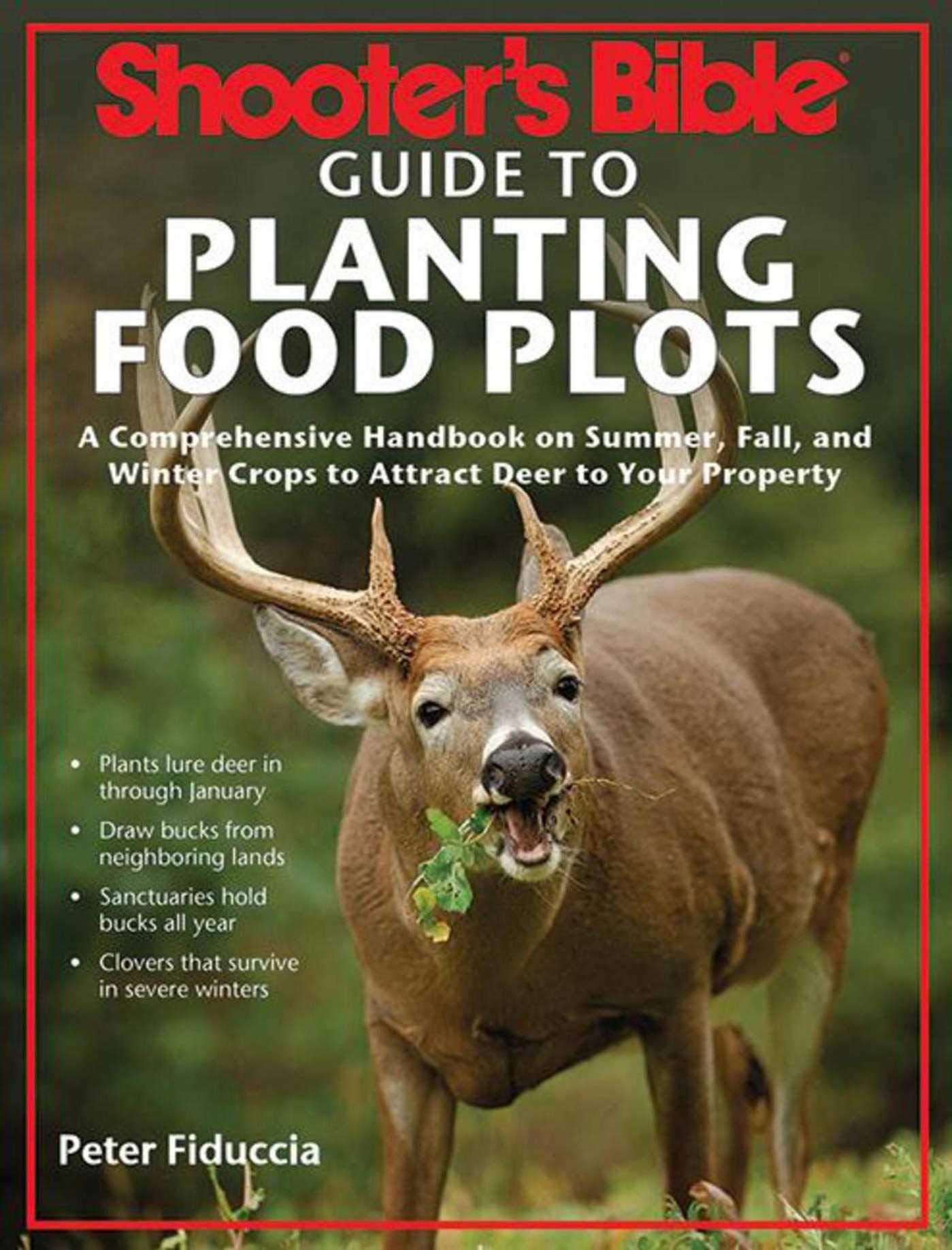 Shooter's Bible Guide to Planting Food Plots: A Comprehensive Handbook on Summer, Fall, and Winter Crops To Attract Deer to Your Property - 7309