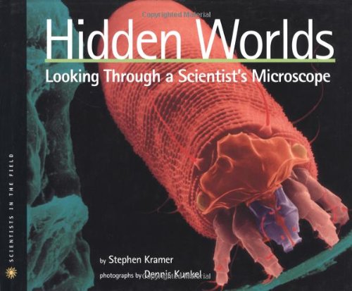 Hidden Worlds: Looking Through a Scientist's Microscope (Scientists in the Field Series) - 9941