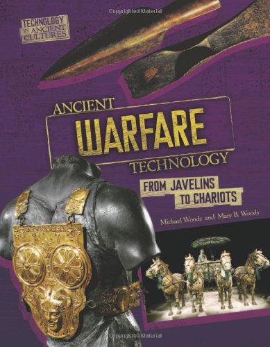 Ancient Warfare Technology: From Javelins to Chariots (Technology in Ancient Cultures) - 1023