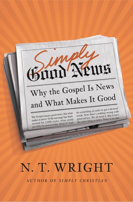 Simply Good News: Why the Gospel Is News and What Makes It Good - 9747