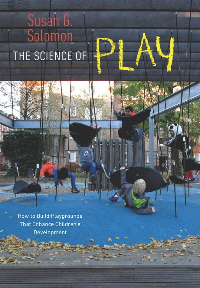 The Science of Play: How to Build Playgrounds That Enhance Children's Development - 6416