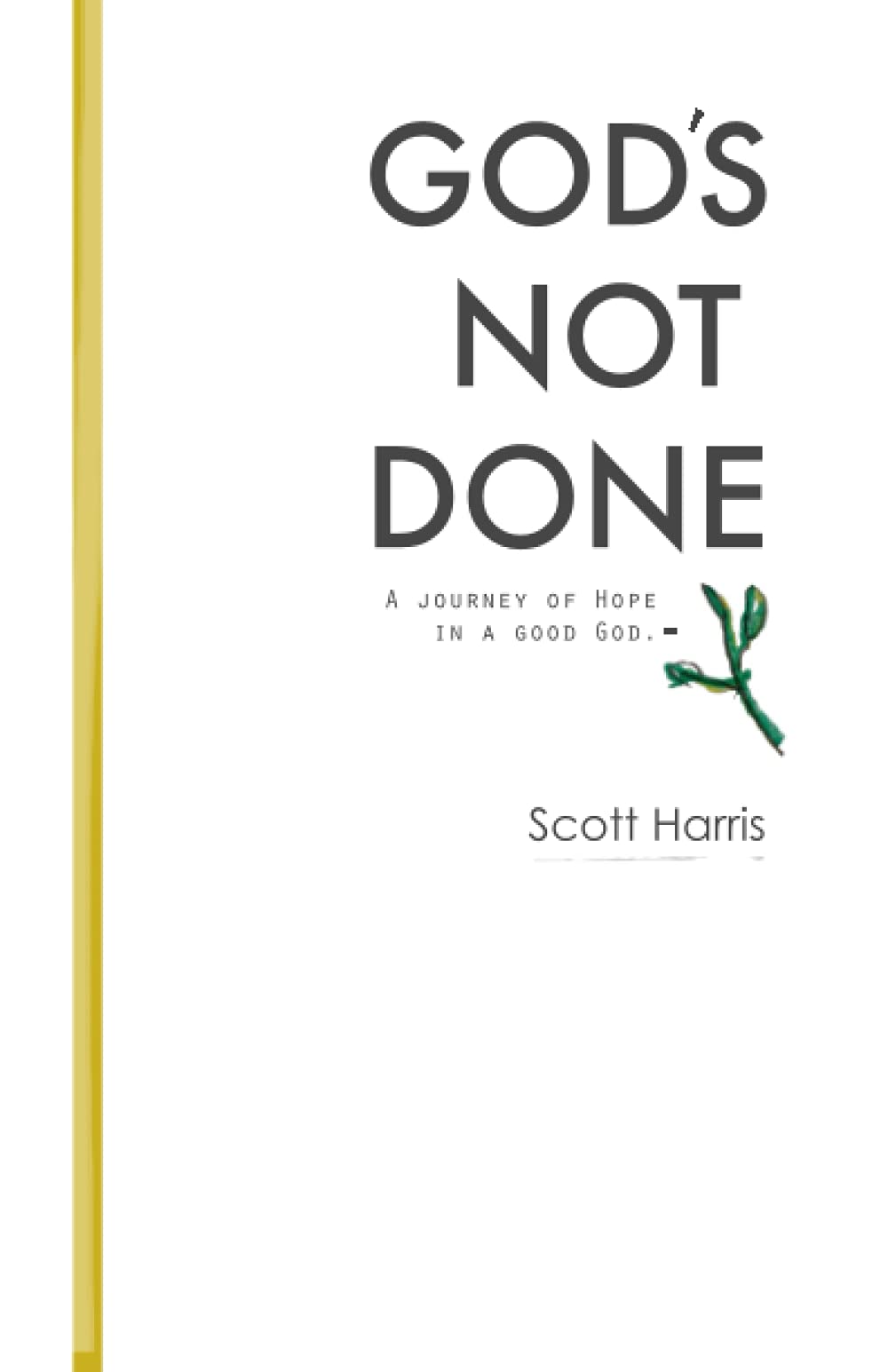 God's Not Done: A Journey of Hope in a Good God. - 4894