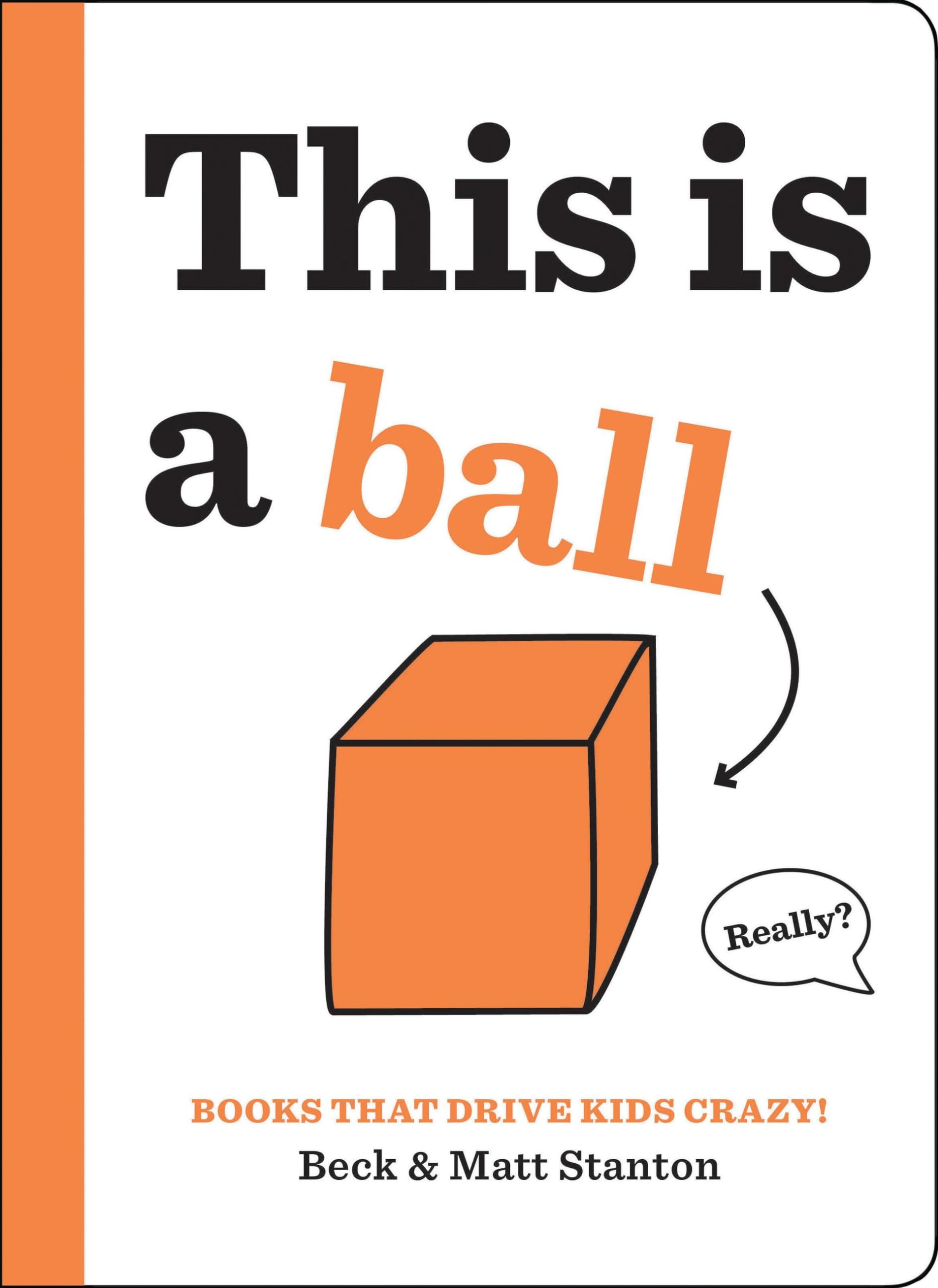 Books That Drive Kids CRAZY!: This Is a Ball (Books That Drive Kids CRAZY!, 2) - 7635