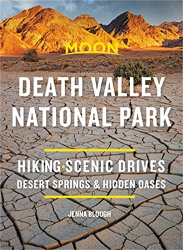 Moon Death Valley National Park: Hiking, Scenic Drives, Desert Springs & Hidden Oases (Travel Guide)