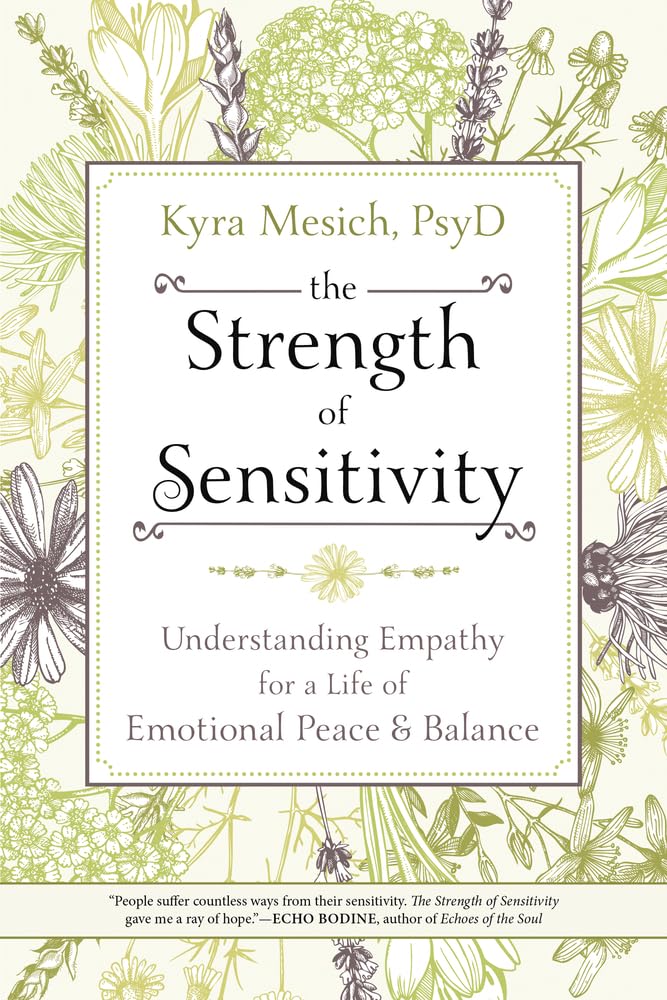 The Strength of Sensitivity: Understanding Empathy for a Life of Emotional Peace & Balance - 4706