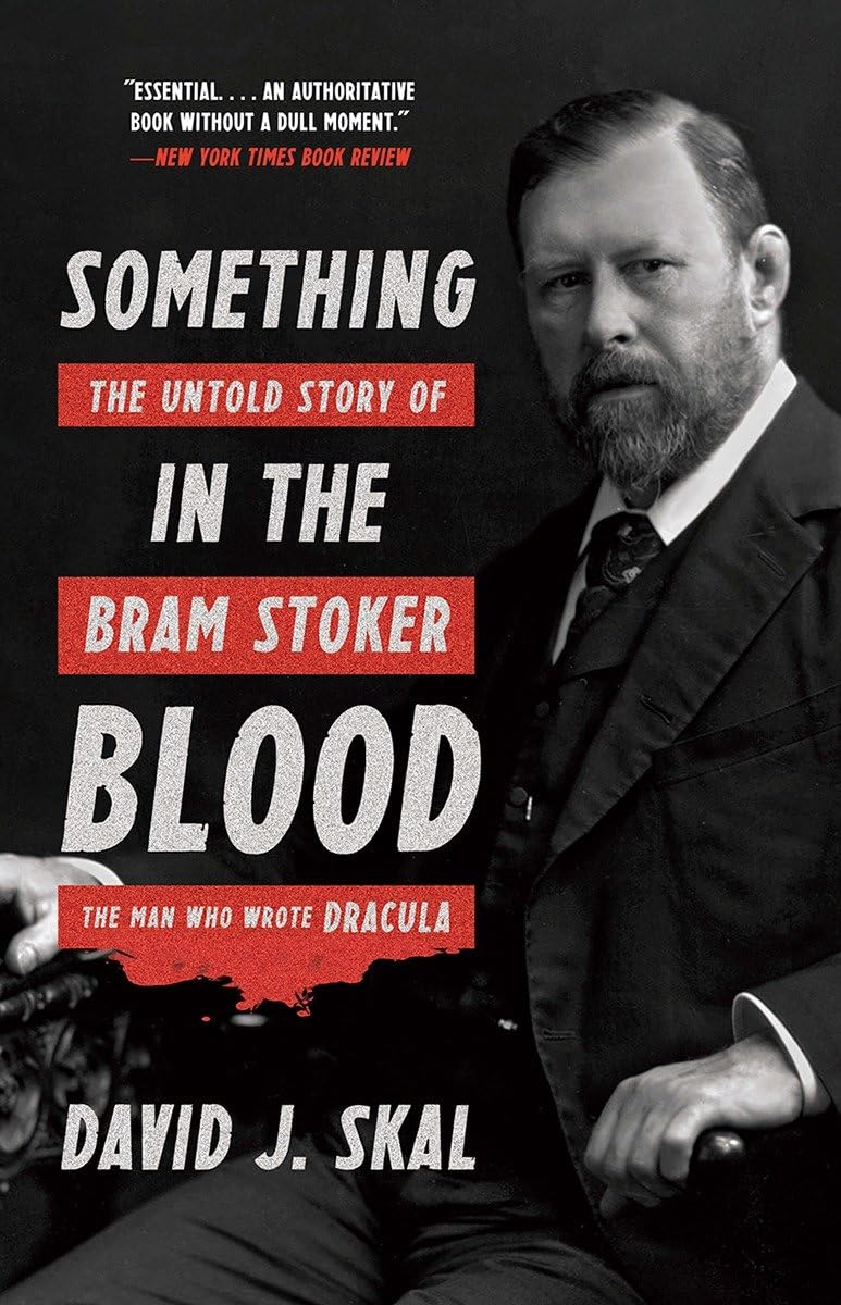 Something in the Blood: The Untold Story of Bram Stoker, the Man Who Wrote - 7440