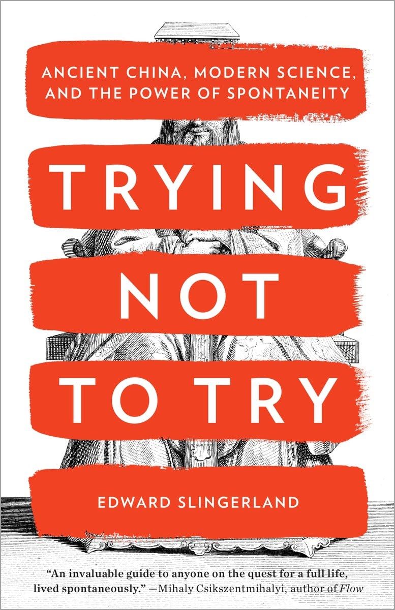 Trying Not to Try: Ancient China, Modern Science, and the Power of Spontaneity - 69