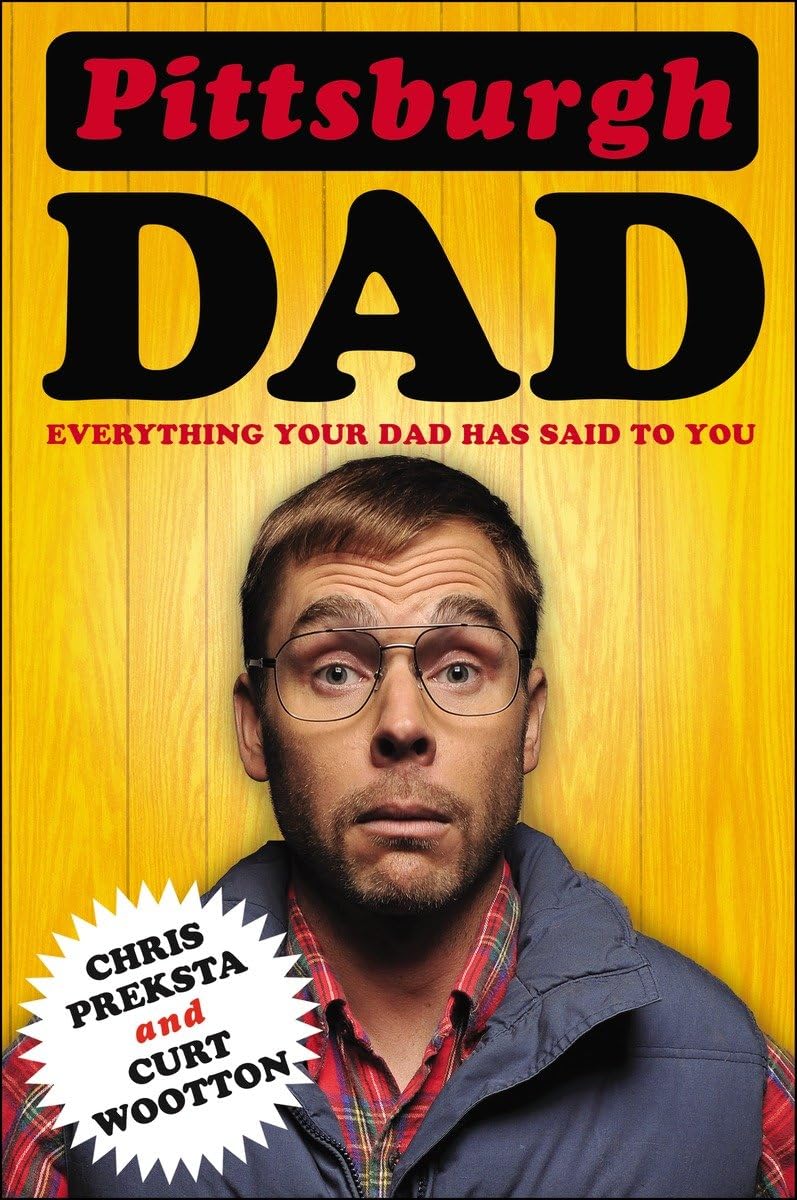 Pittsburgh Dad: Everything Your Dad Has Said to You - 4459