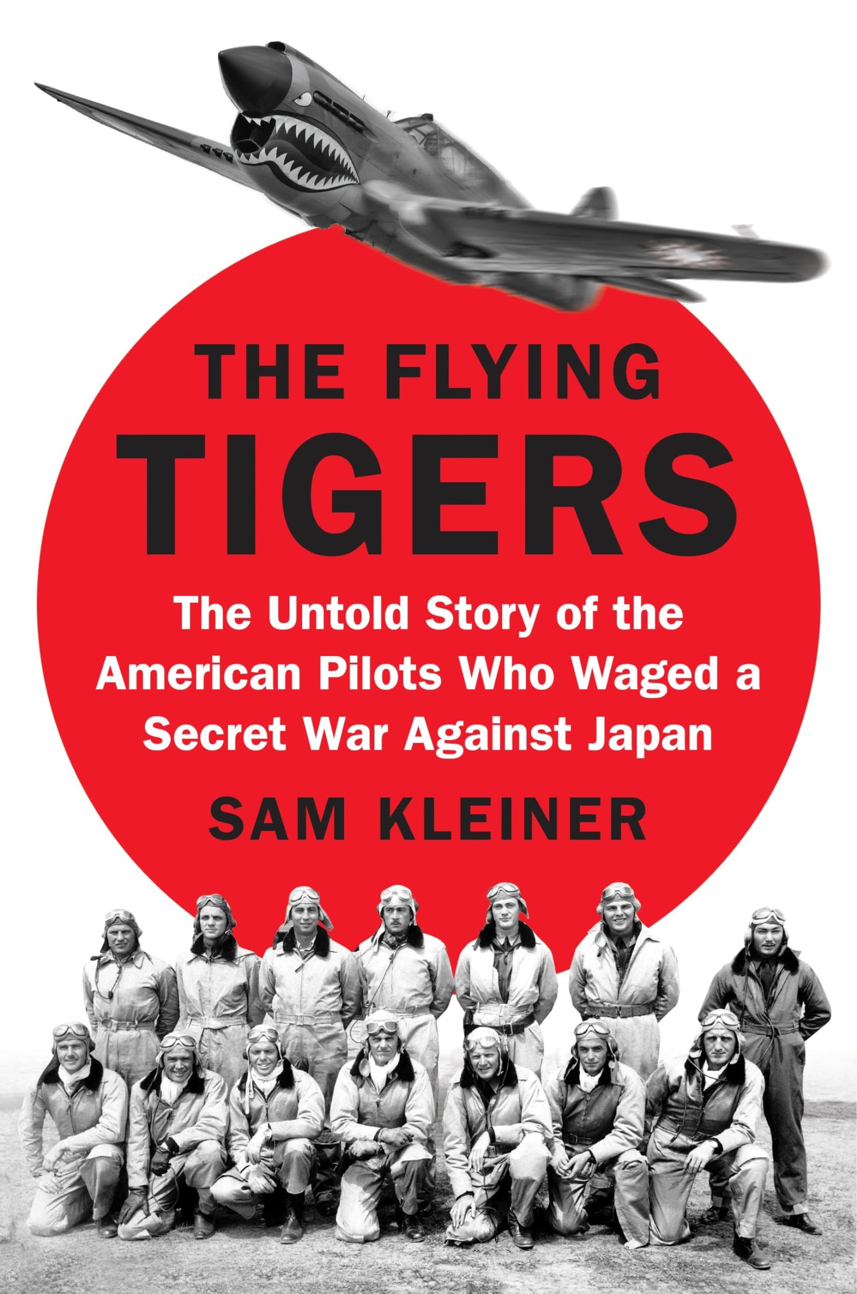 The Flying Tigers: The Untold Story of the American Pilots Who Waged a Secret War Against Japan