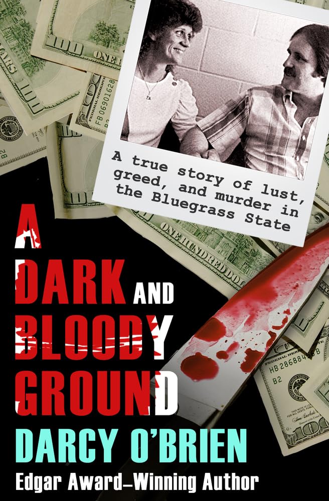 A Dark and Bloody Ground: A True Story of Lust, Greed, and Murder in the Bluegrass State - 7551