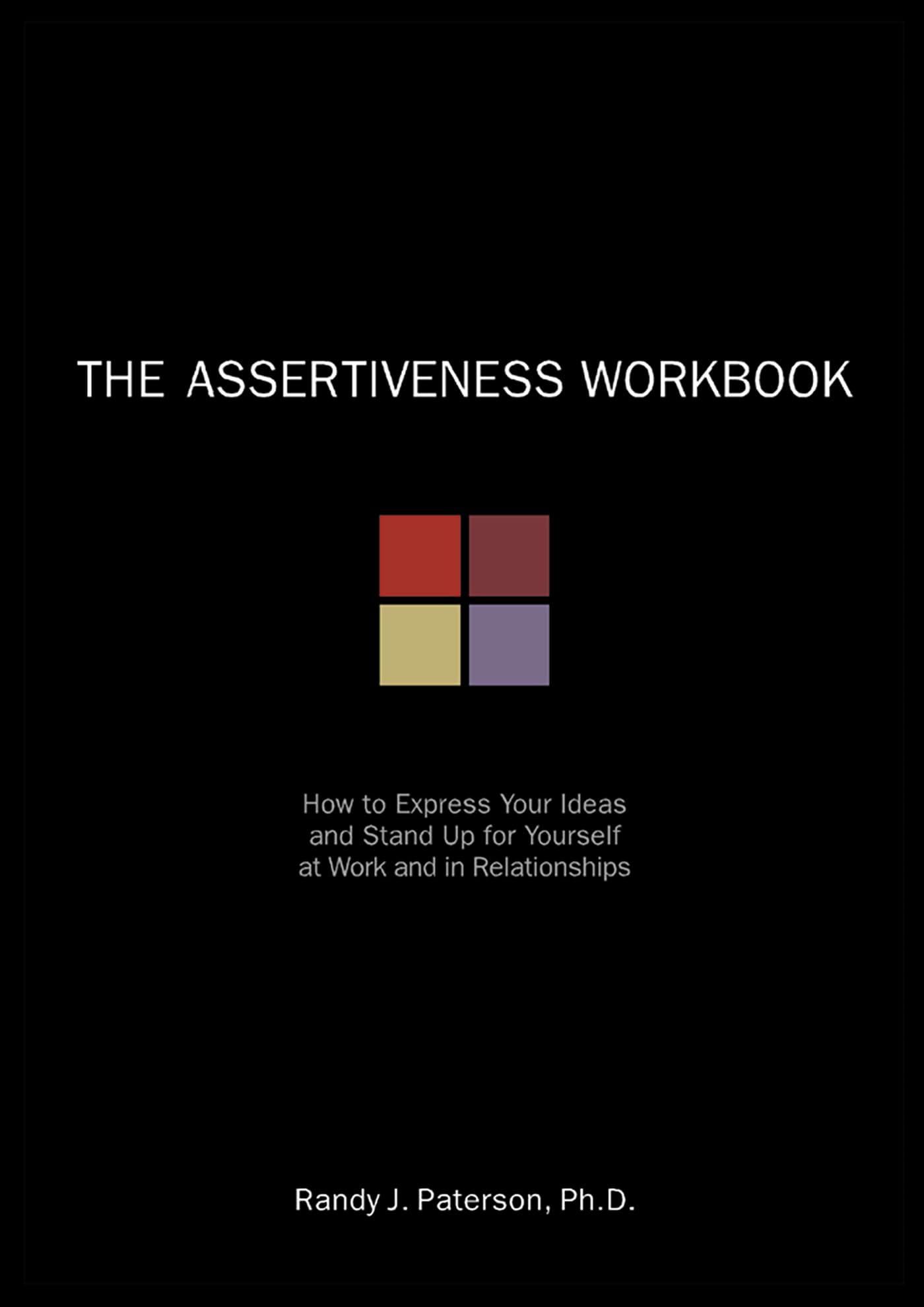 The Assertiveness Workbook: How to Express Your Ideas and Stand Up for Yourself at Work and in Relationships (A New Harbinger Self-Help Workbook) - 8296