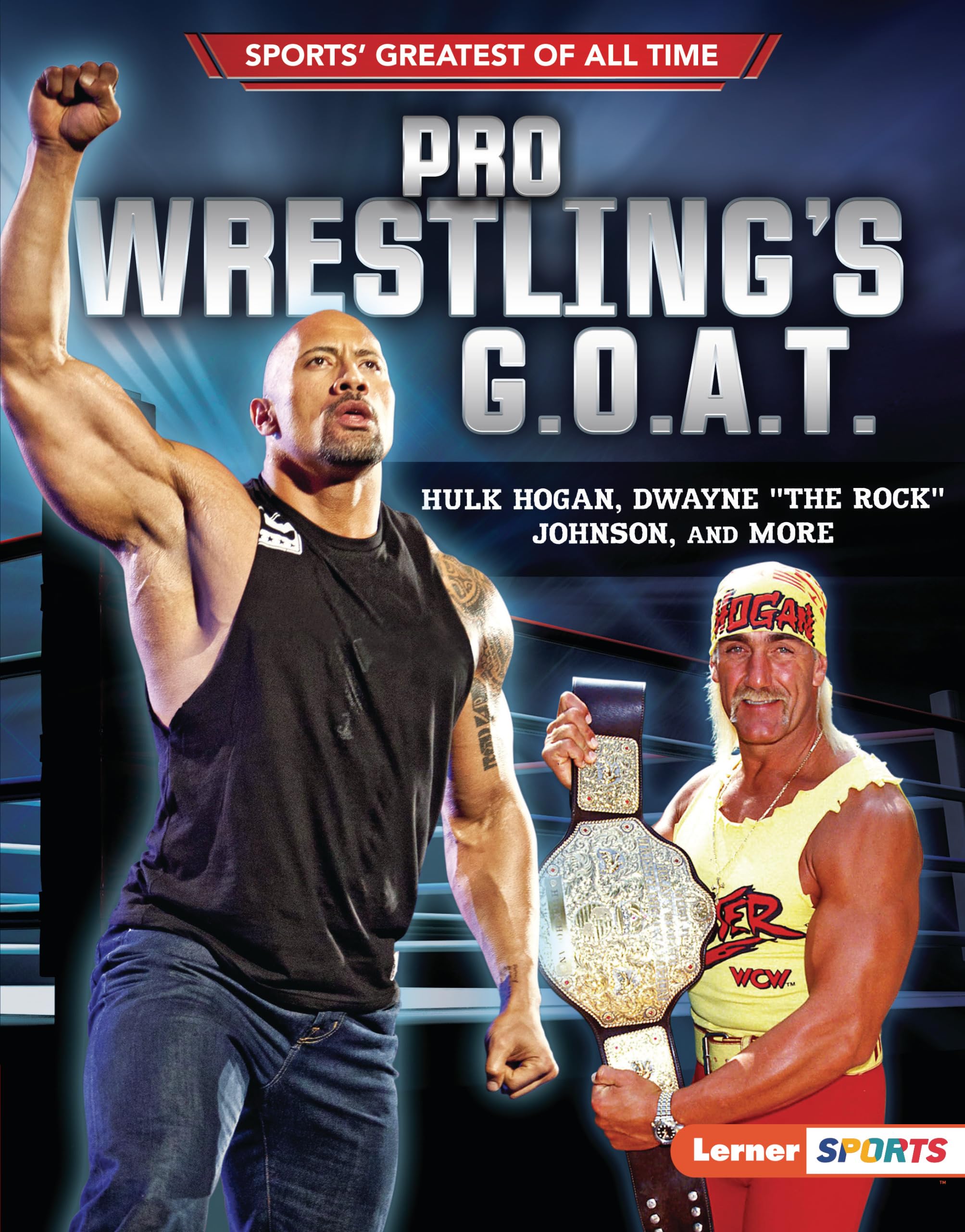 Pro Wrestling's G.O.A.T.: Hulk Hogan, Dwayne "The Rock" Johnson, and More (Sports' Greatest of All Time (Lerner ™ Sports)) - 4548