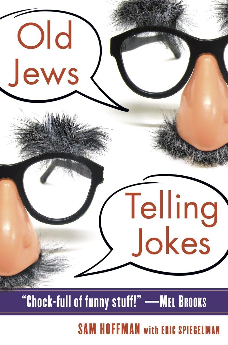 Old Jews Telling Jokes: 5,000 Years of Funny Bits and Not-So-Kosher Laughs - 5203