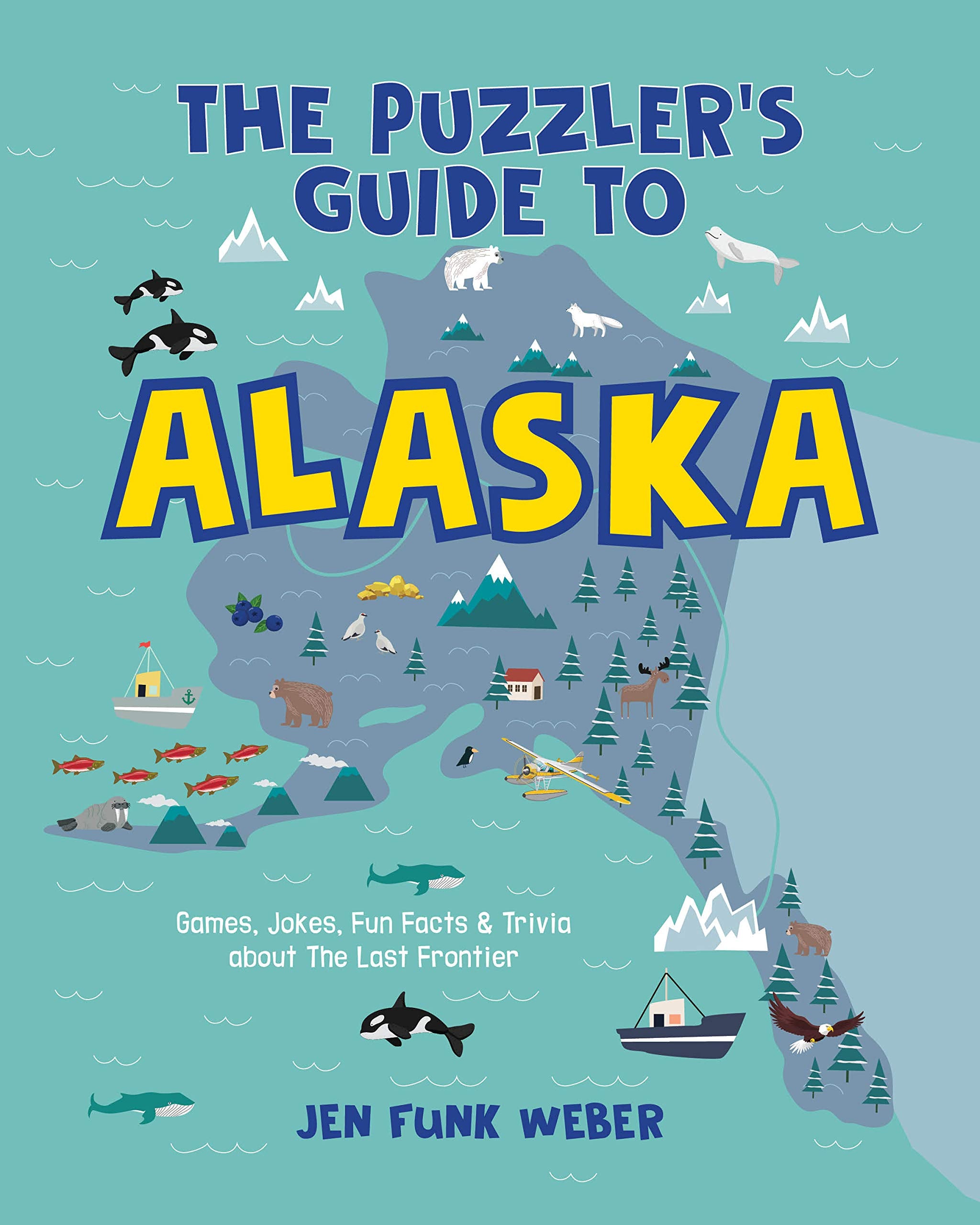 The Puzzler's Guide to Alaska: Games, Jokes, Fun Facts & Trivia about The Last Frontier (The Puzzler's Guides) - 8859