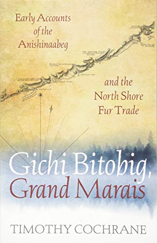 Gichi Bitobig, Grand Marais: Early Accounts of the Anishinaabeg and the North Shore Fur Trade - 6811