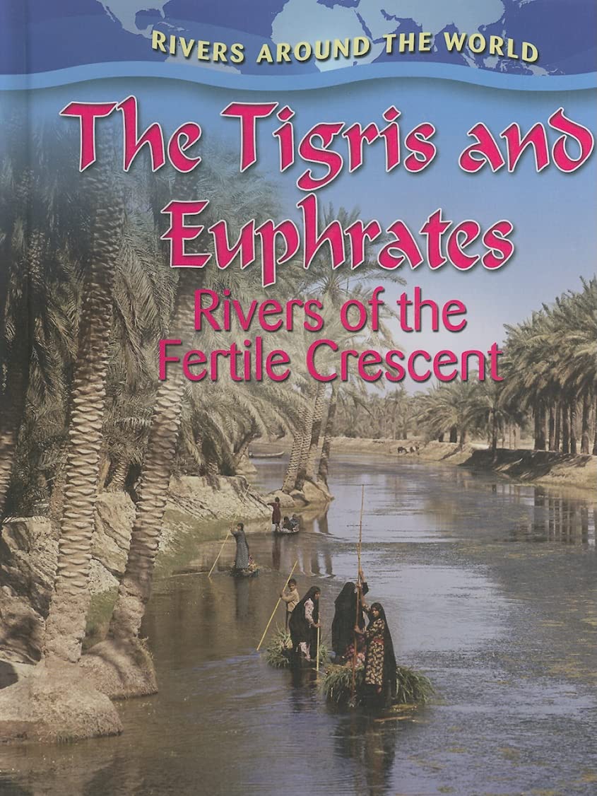 The Tigris and Euphrates: Rivers of the Fertile Crescent (Rivers Around the World) - 7528