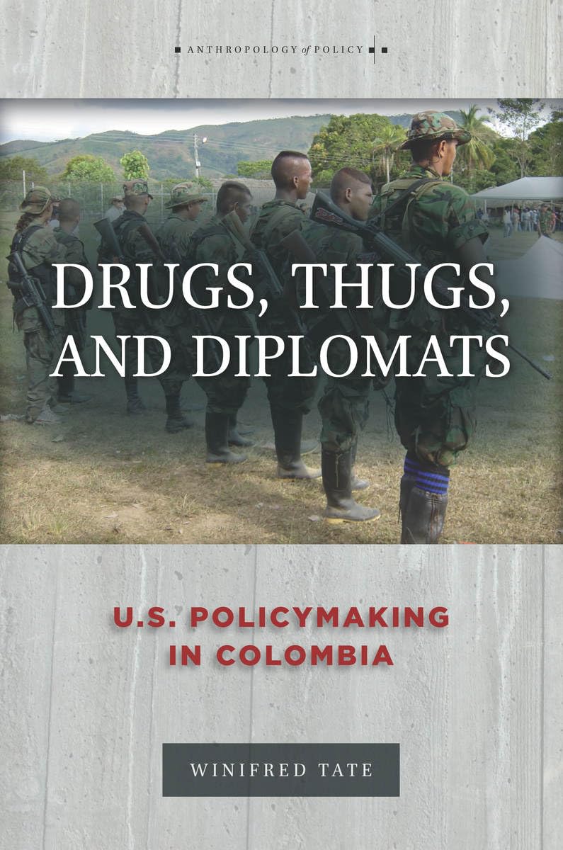 Drugs, Thugs, and Diplomats: U.S. Policymaking in Colombia (Anthropology of Policy) - 7987