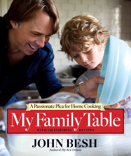 My Family Table: A Passionate Plea for Home Cooking (John Besh) (Volume 2)