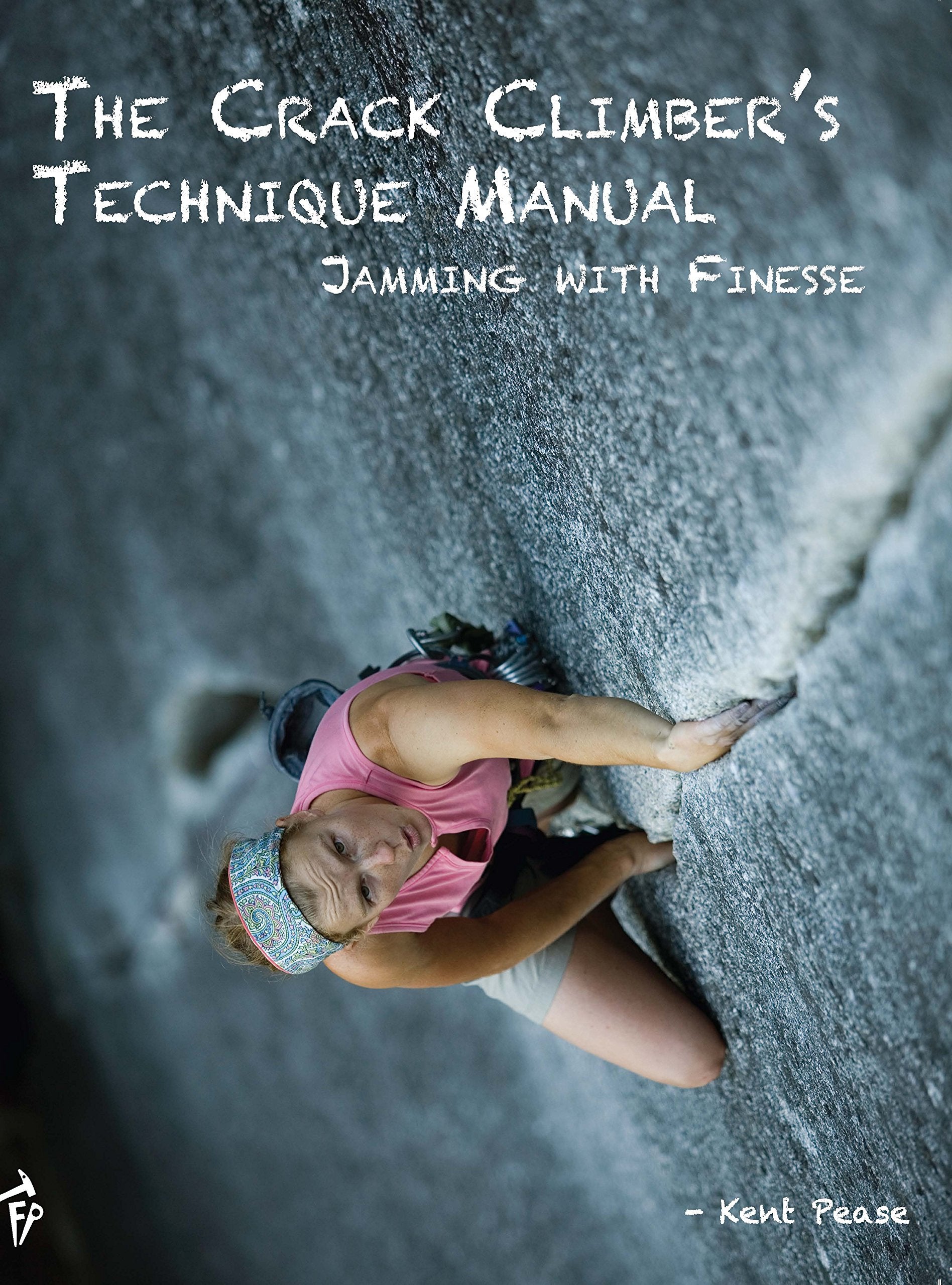 The Crack Climber's Technique Manual: Jamming with Finesse - 660