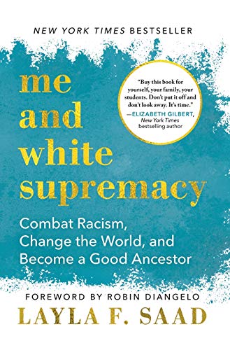 Me and White Supremacy: Combat Racism, Change the World, and Become a Good Ancestor - 4581