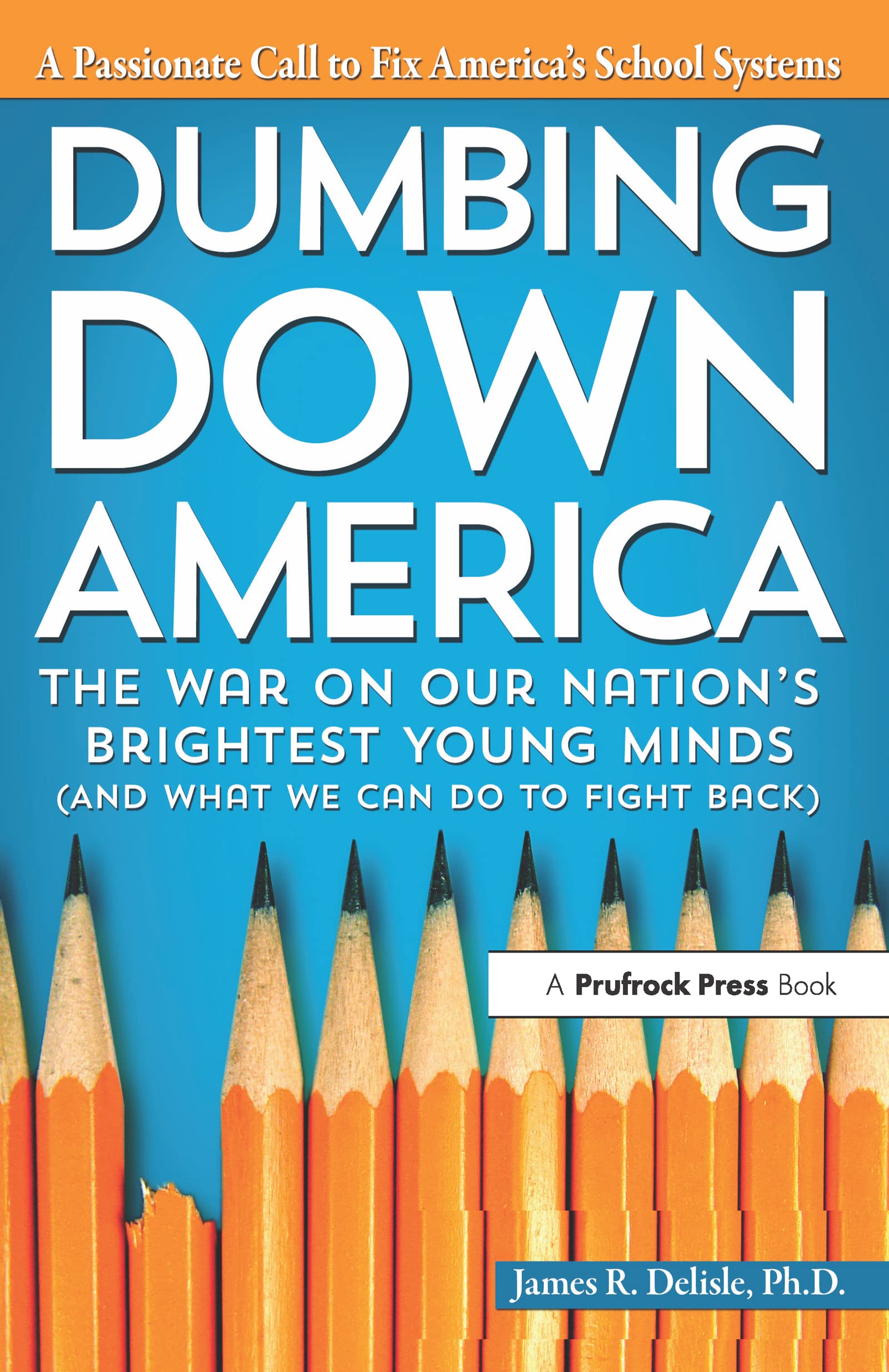 Dumbing Down America: The War on Our Nation's Brightest Young Minds