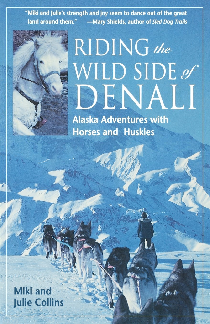 Riding the Wild Side of Denali: Alaska Adventures with Horses and Huskies - 7178