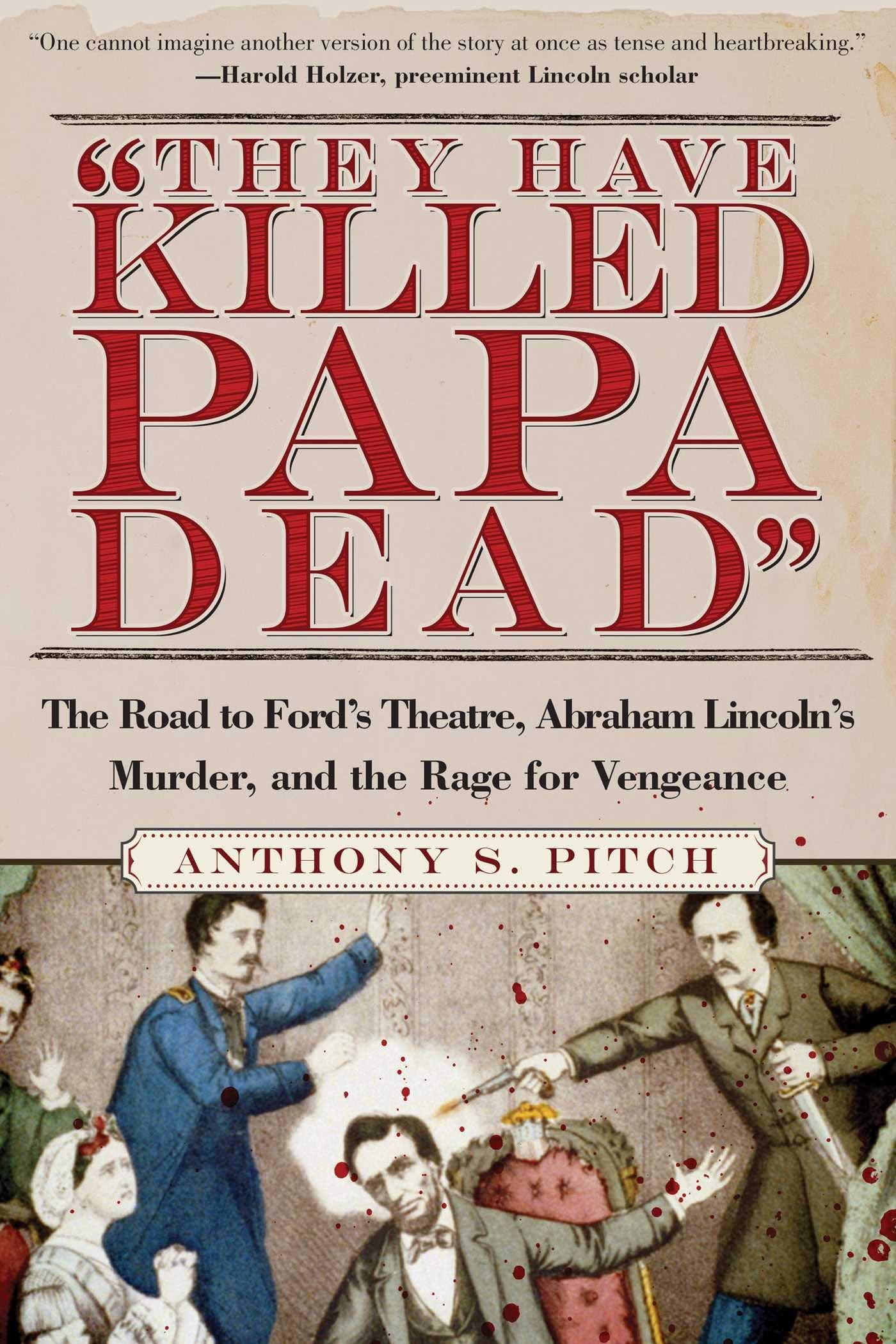 "They Have Killed Papa Dead!": The Road to Ford's Theatre, Abraham Lincoln's Murder, and the Rage for Vengeance - 3014